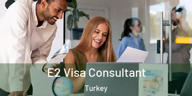  E2 Visa Consultant Turkey