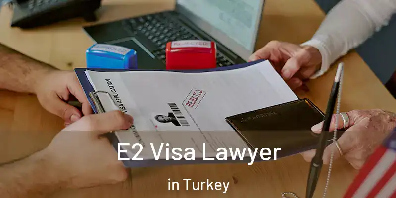  E2 Visa Lawyer in Turkey