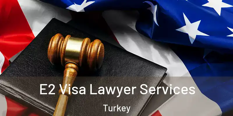  E2 Visa Lawyer Services Turkey