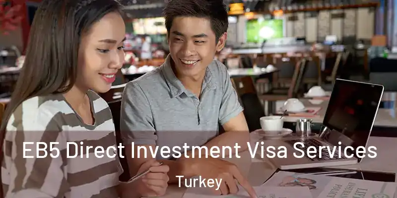  EB5 Direct Investment Visa Services Turkey