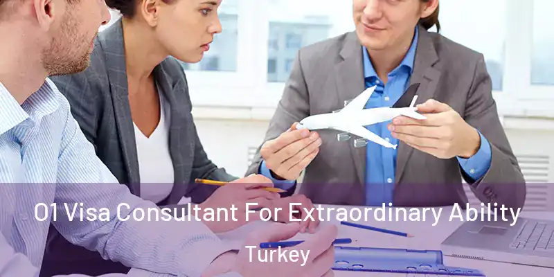  O1 Visa Consultant For Extraordinary Ability Turkey