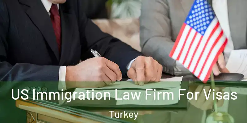  US Immigration Law Firm For Visas Turkey