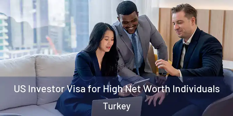  US Investor Visa for High Net Worth Individuals Turkey