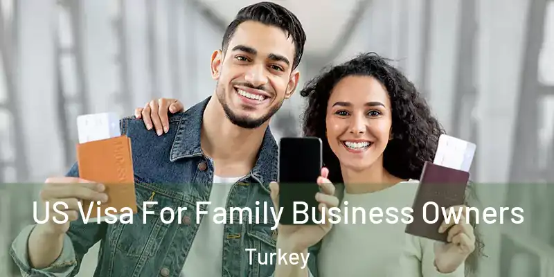  US Visa For Family Business Owners Turkey