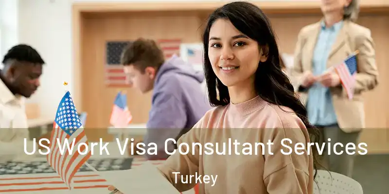  US Work Visa Consultant Services Turkey