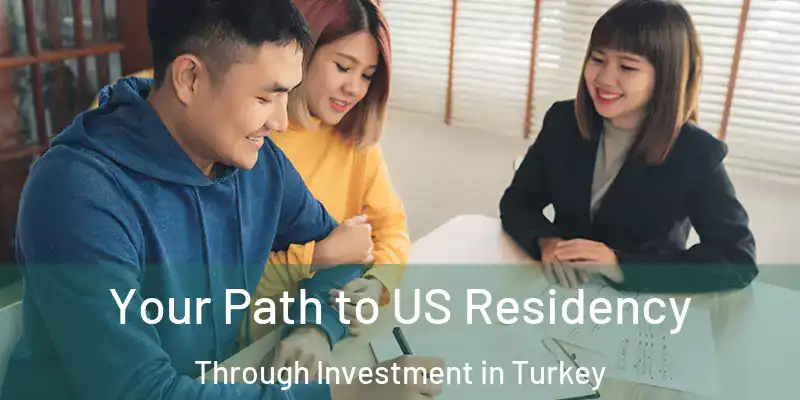  Your Path to US Residency Through Investment in Turkey